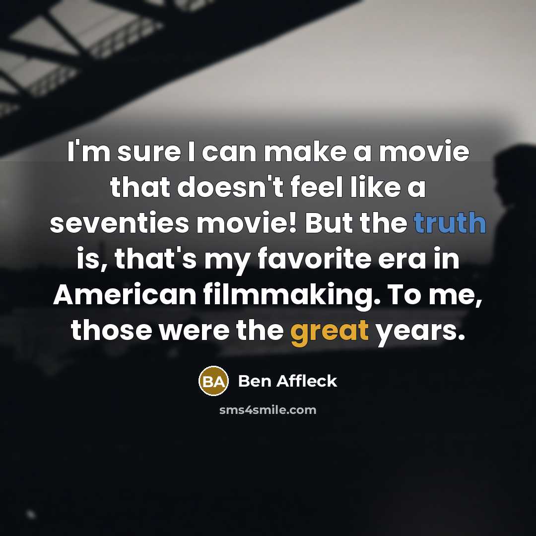 “I'm sure I can make a movie that doesn't feel…” quote by Ben Affleck