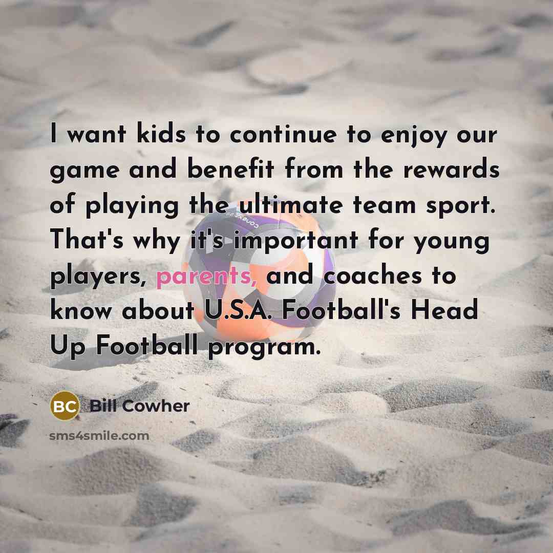 “I want kids to continue to enjoy our game and…” quote by Bill Cowher