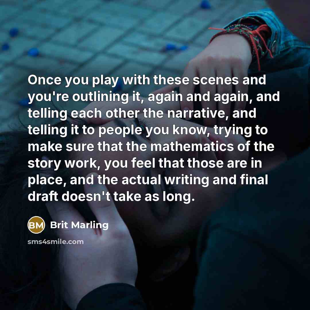 “Once you play with these scenes and you're outlining it,…” quote by Brit Marling