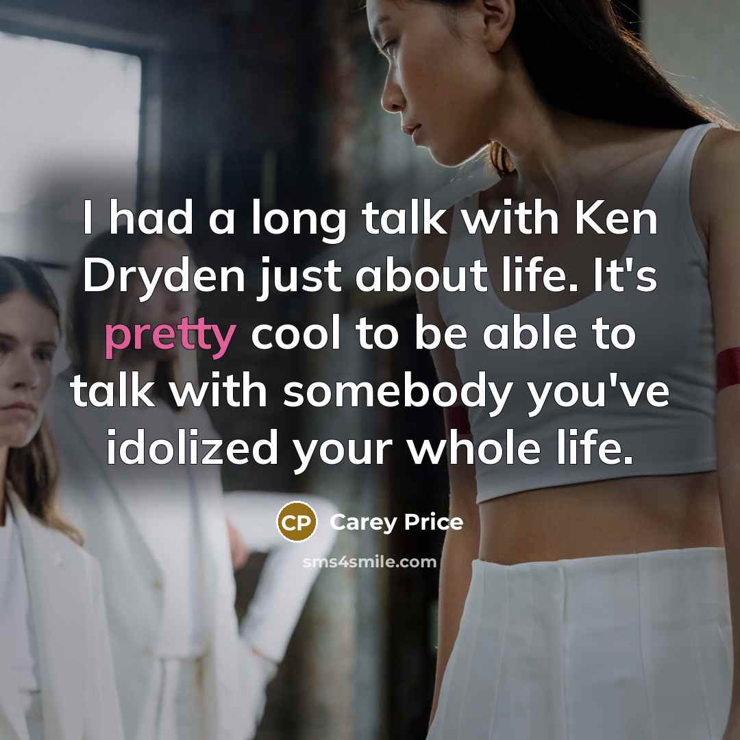 “I had a long talk with Ken Dryden just about…” quote by Carey Price