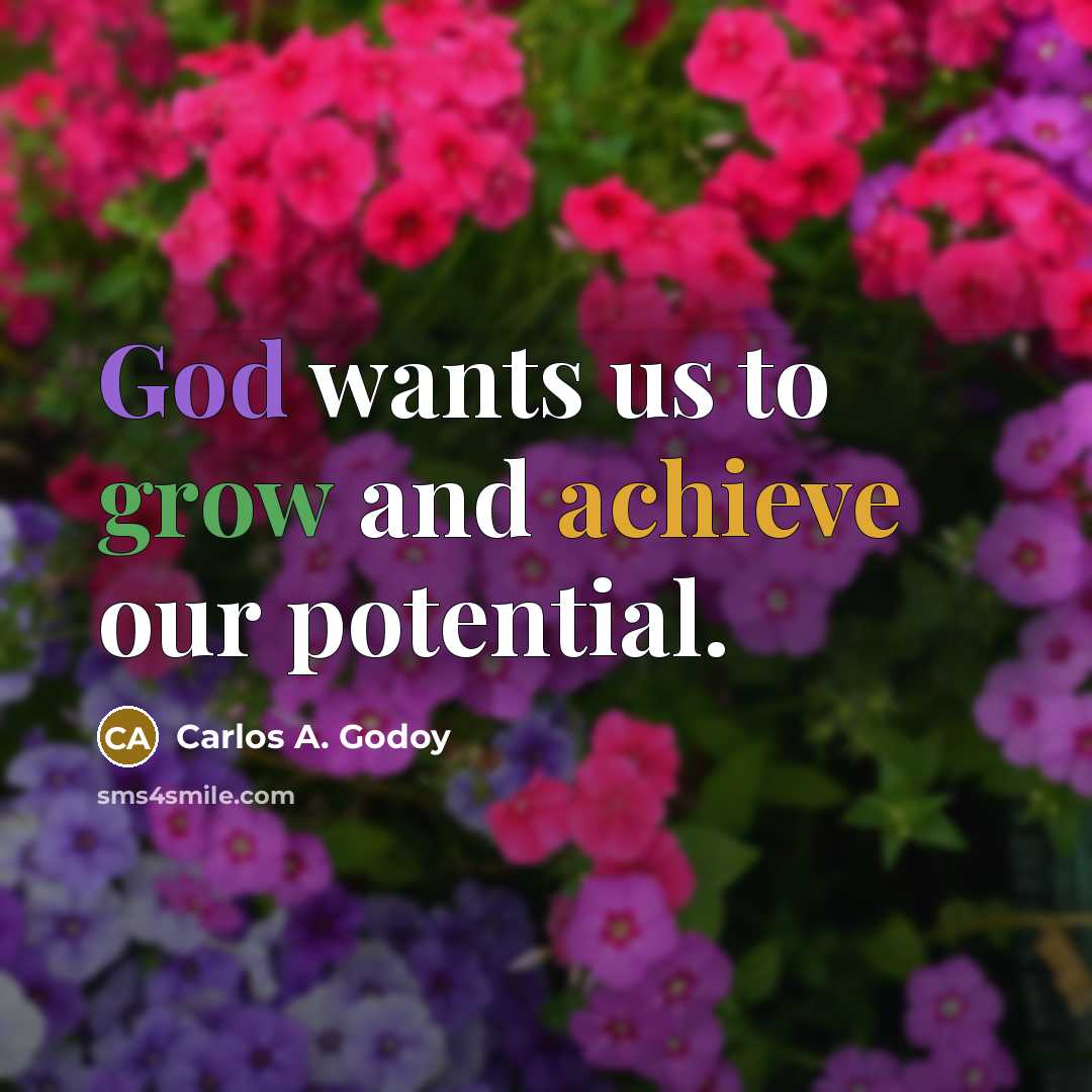 “God wants us to grow and achieve our potential.…” quote by Carlos A. Godoy