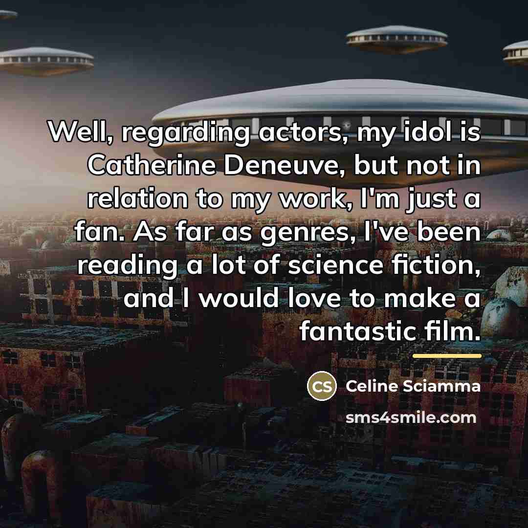 “Well, regarding actors, my idol is Catherine Deneuve, but not…” quote by Celine Sciamma