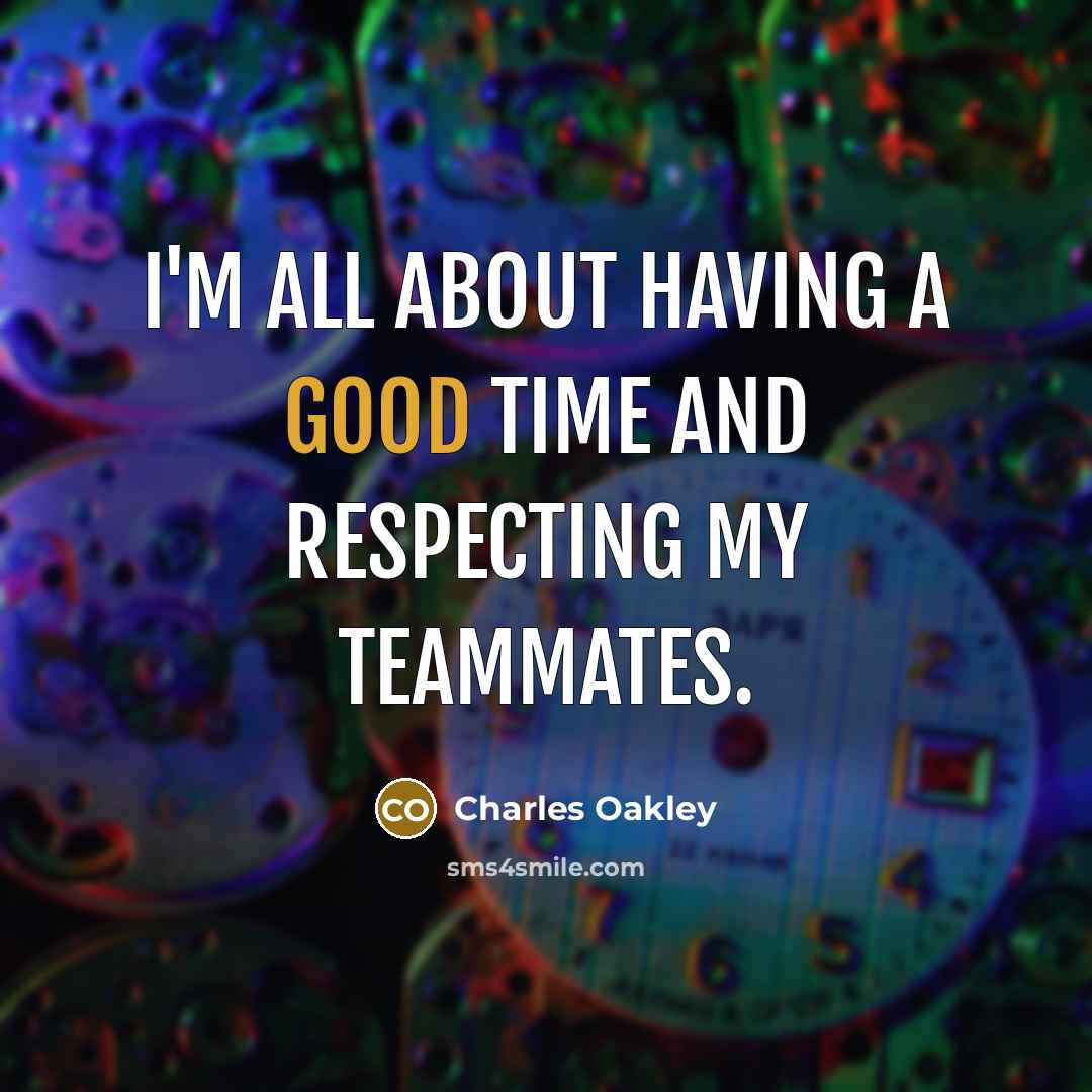 “I'm all about having a good time and respecting my…” quote by Charles Oakley