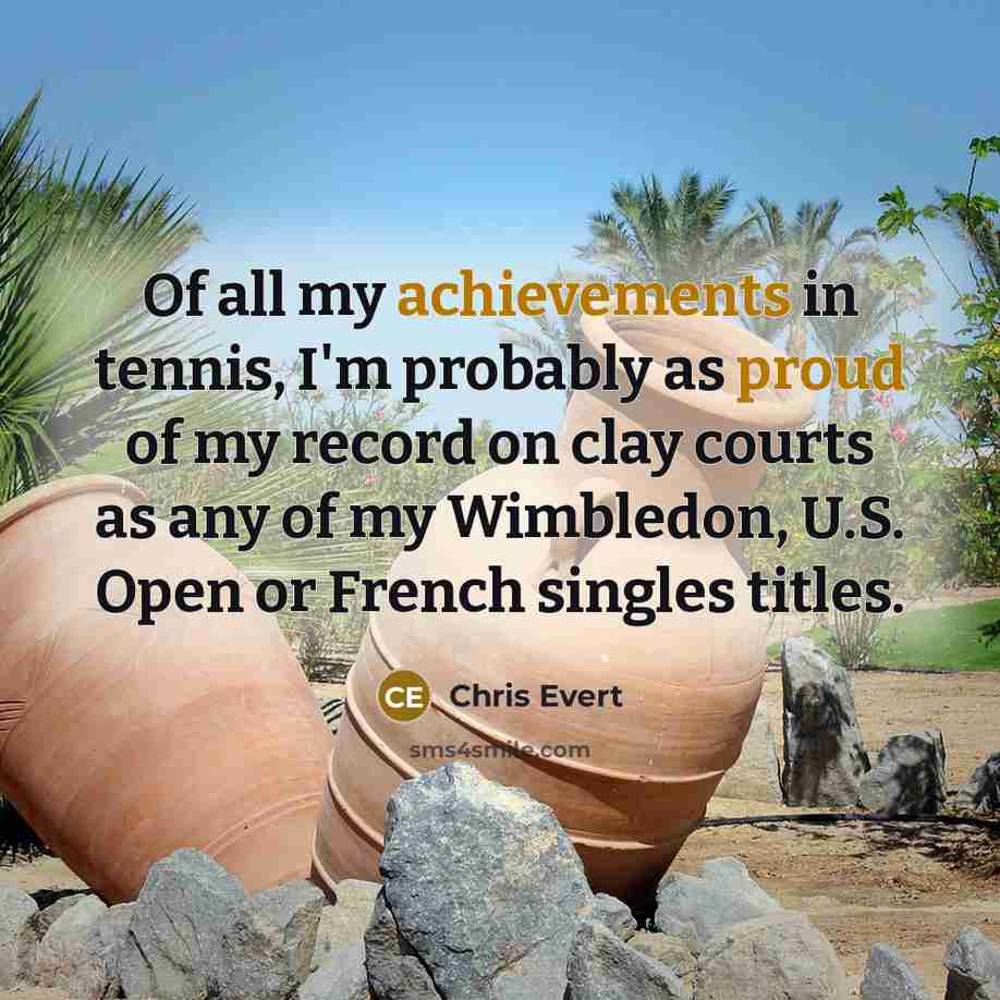 “Of all my achievements in tennis, I'm probably as proud…” quote by Chris Evert
