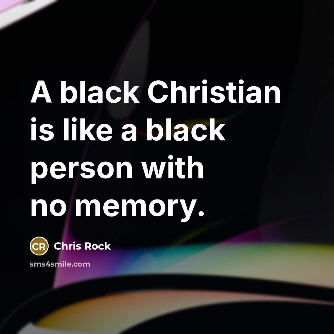 “A black Christian is like a black person with no…” quote by Chris Rock