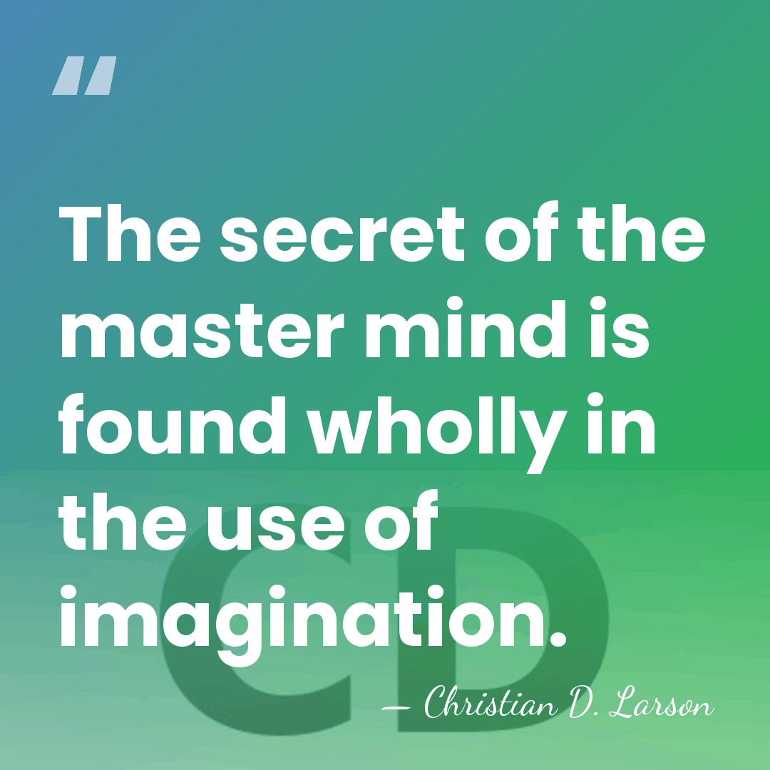 The secret of the master mind is found wholly in the use&hellip; - Christian D. Larson
