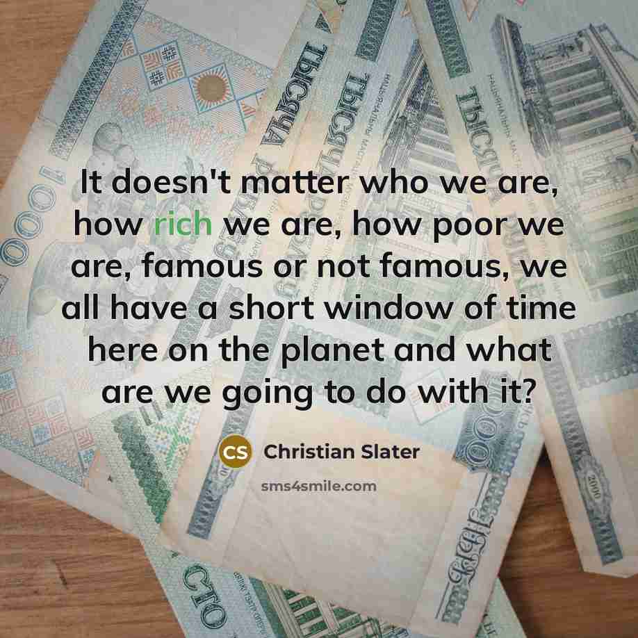 “It doesn't matter who we are, how rich we are,…” quote by Christian Slater