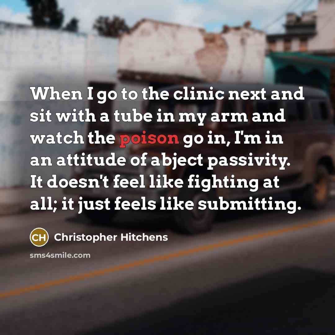 “When I go to the clinic next and sit with…” quote by Christopher Hitchens