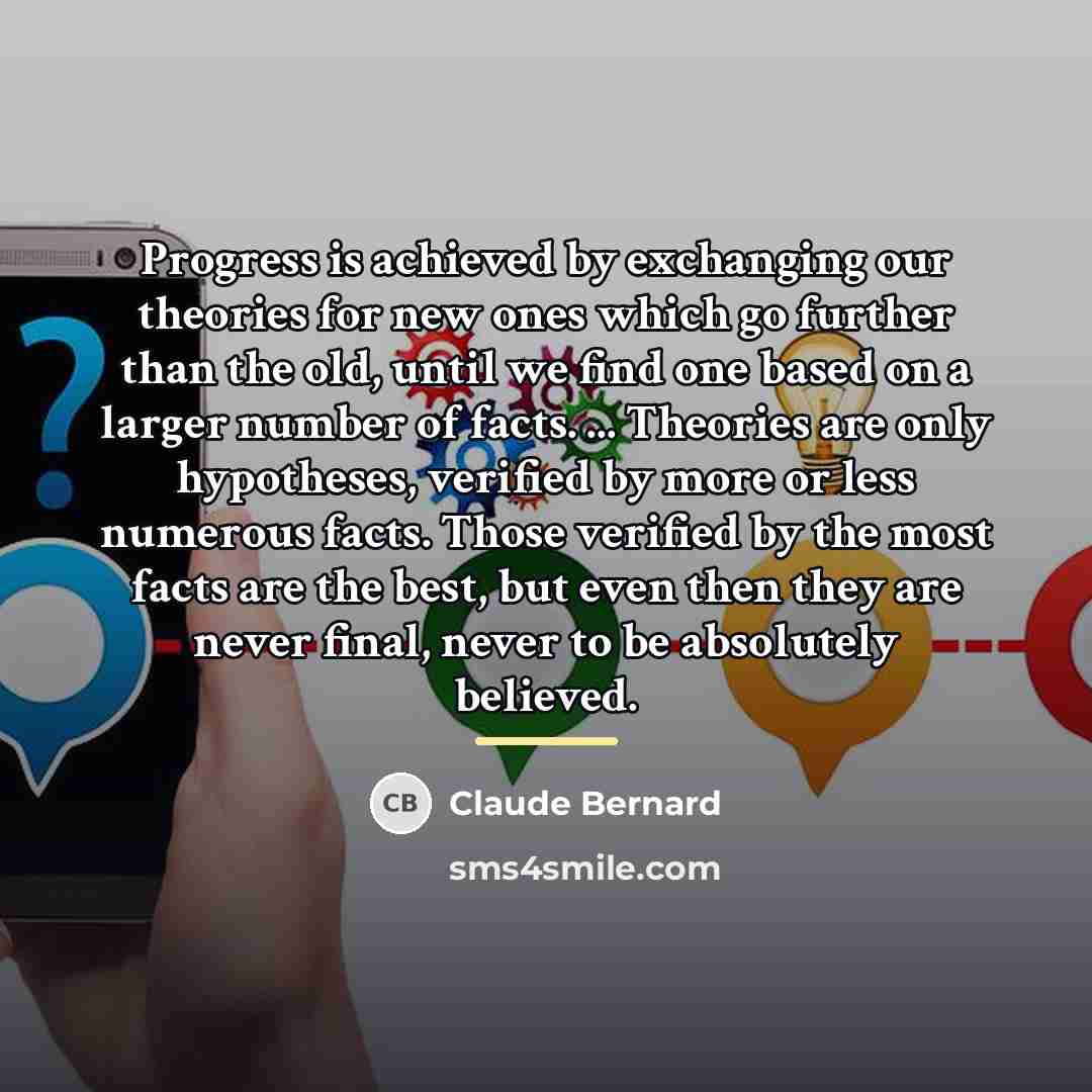 “Progress is achieved by exchanging our theories for new ones…” quote by Claude Bernard