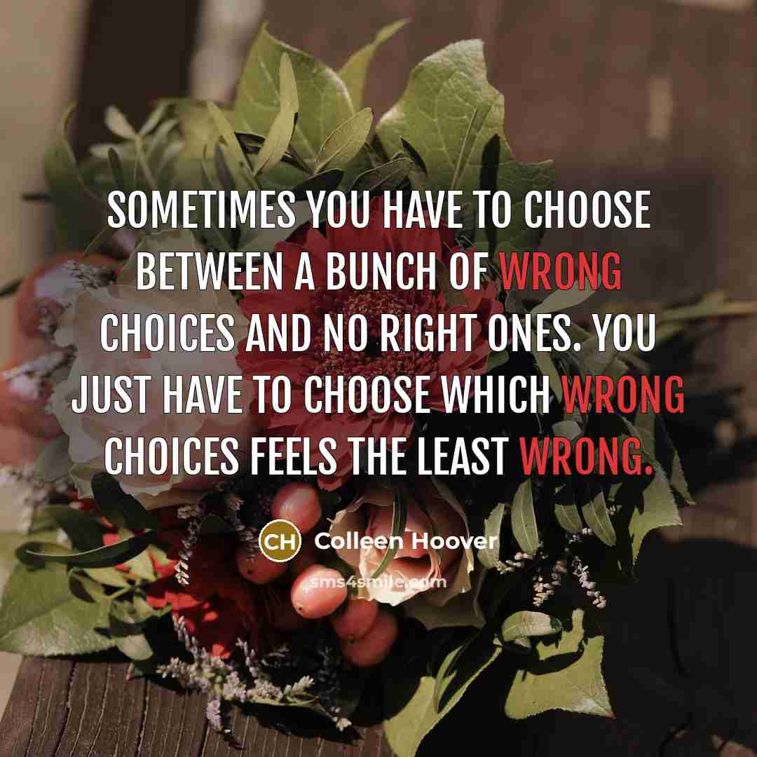 “Sometimes you have to choose between a bunch of wrong…” quote by Colleen Hoover