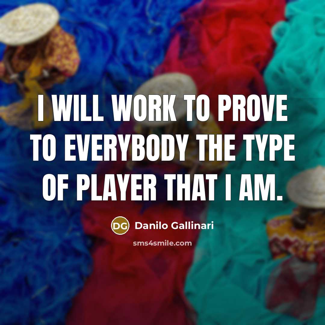 “I will work to prove to everybody the type of…” quote by Danilo Gallinari