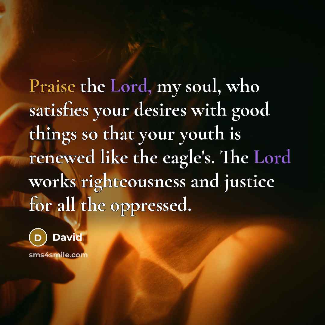 “Praise the Lord, my soul, who satisfies your desires with…” quote by David