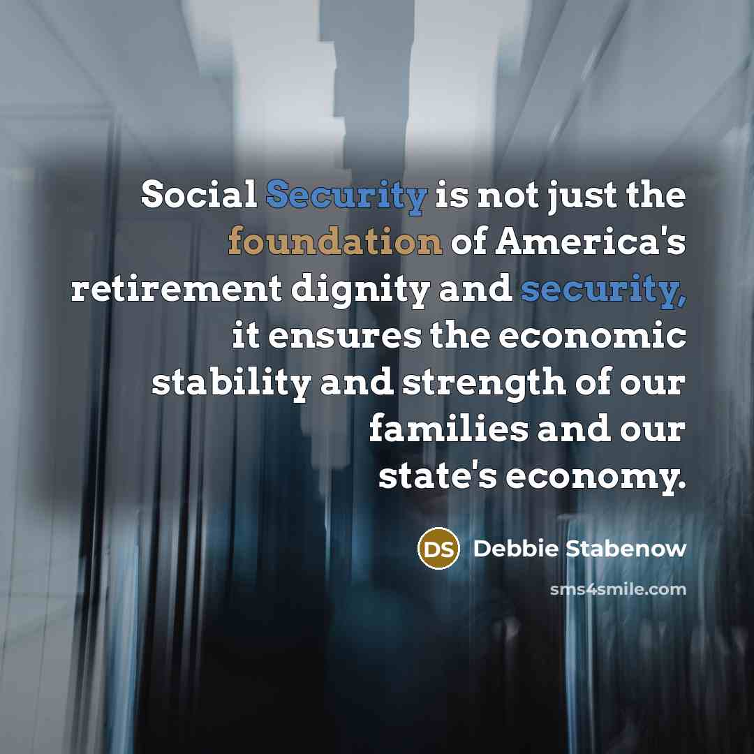 “Social Security is not just the foundation of America's retirement…” quote by Debbie Stabenow