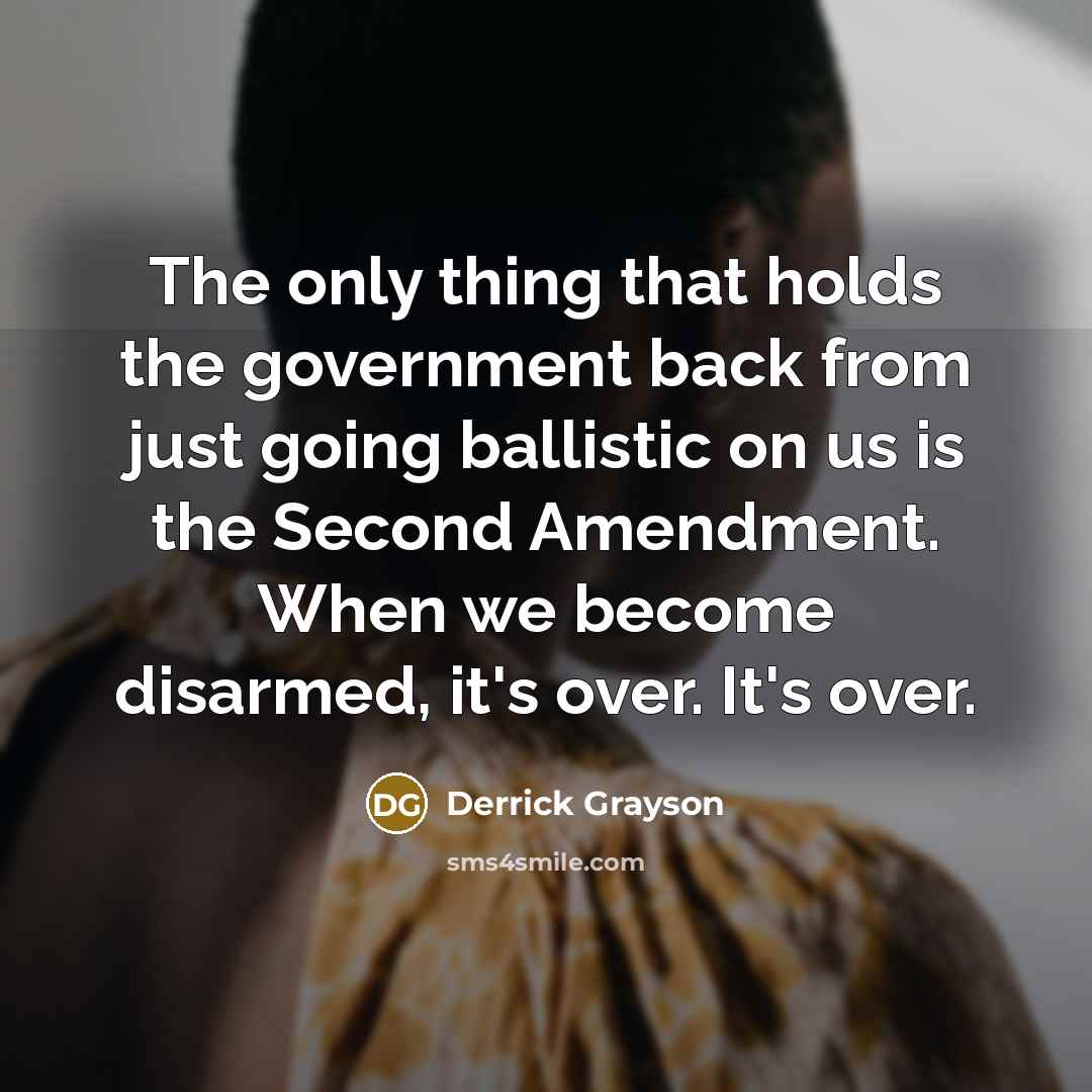 “The only thing that holds the government back from just…” quote by Derrick Grayson