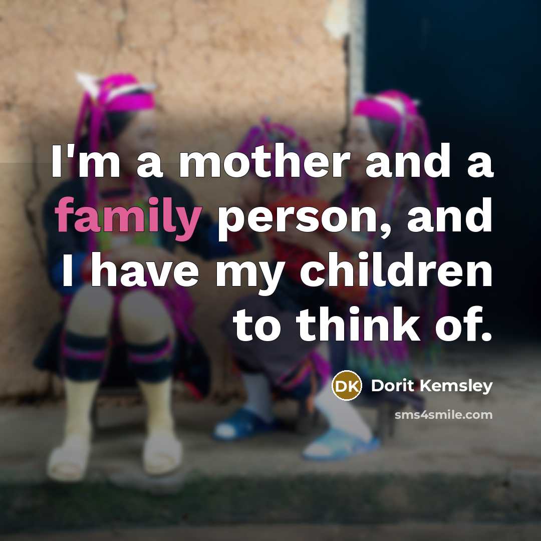 “I'm a mother and a family person, and I have…” quote by Dorit Kemsley