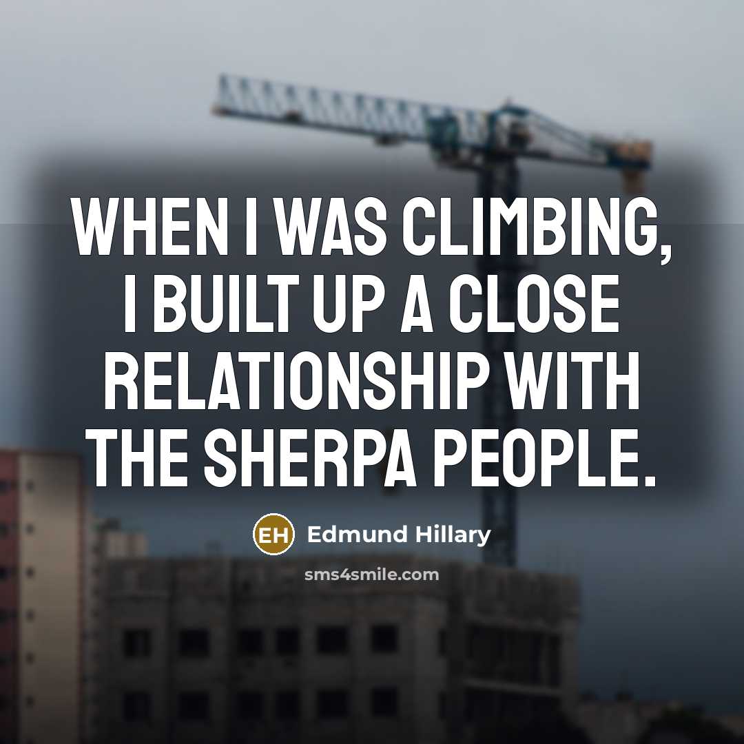 “When I was climbing, I built up a close relationship…” quote by Edmund Hillary