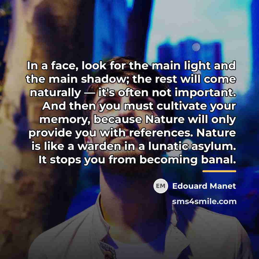 “In a face, look for the main light and the…” quote by Edouard Manet