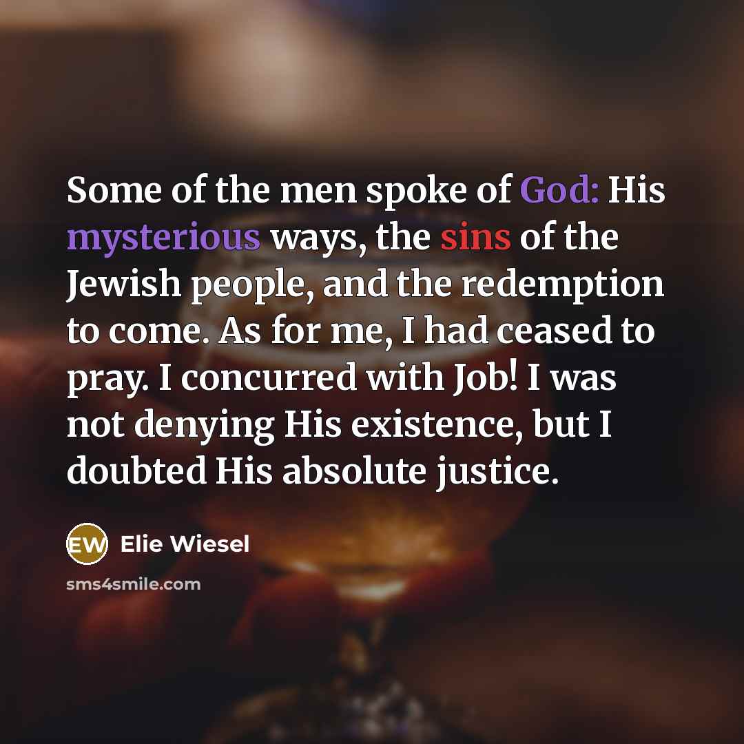 “Some of the men spoke of God: His mysterious ways,…” quote by Elie Wiesel