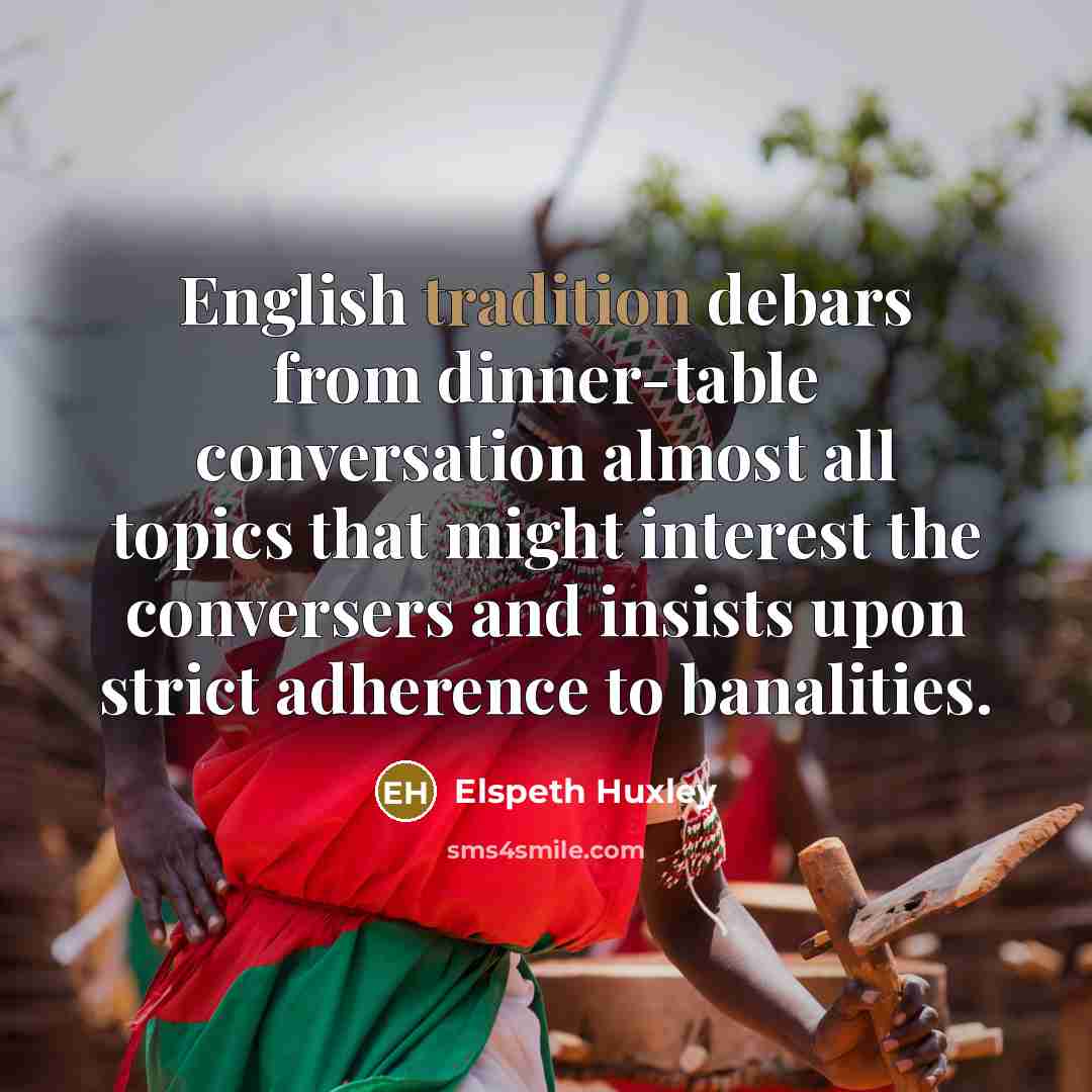 “English tradition debars from dinner-table conversation almost all topics that…” quote by Elspeth Huxley