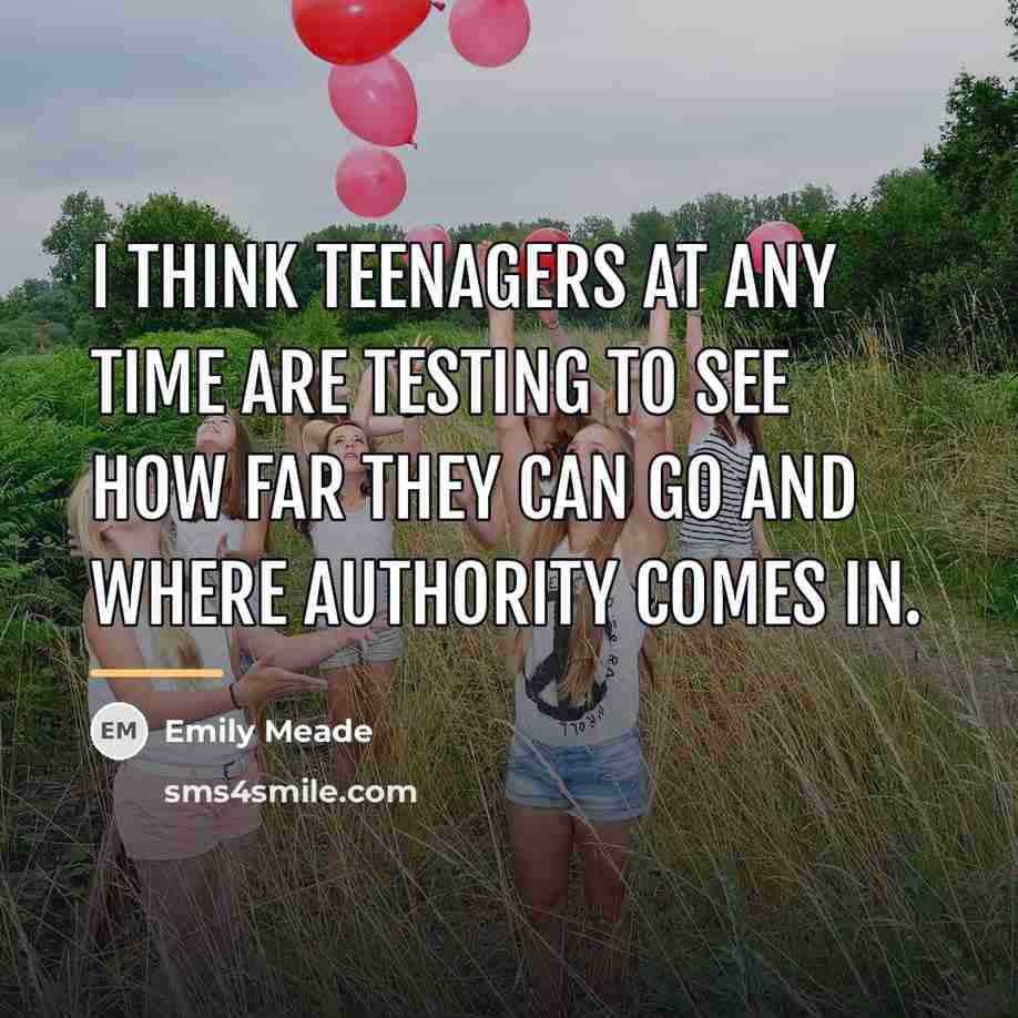 “I think teenagers at any time are testing to see…” quote by Emily Meade