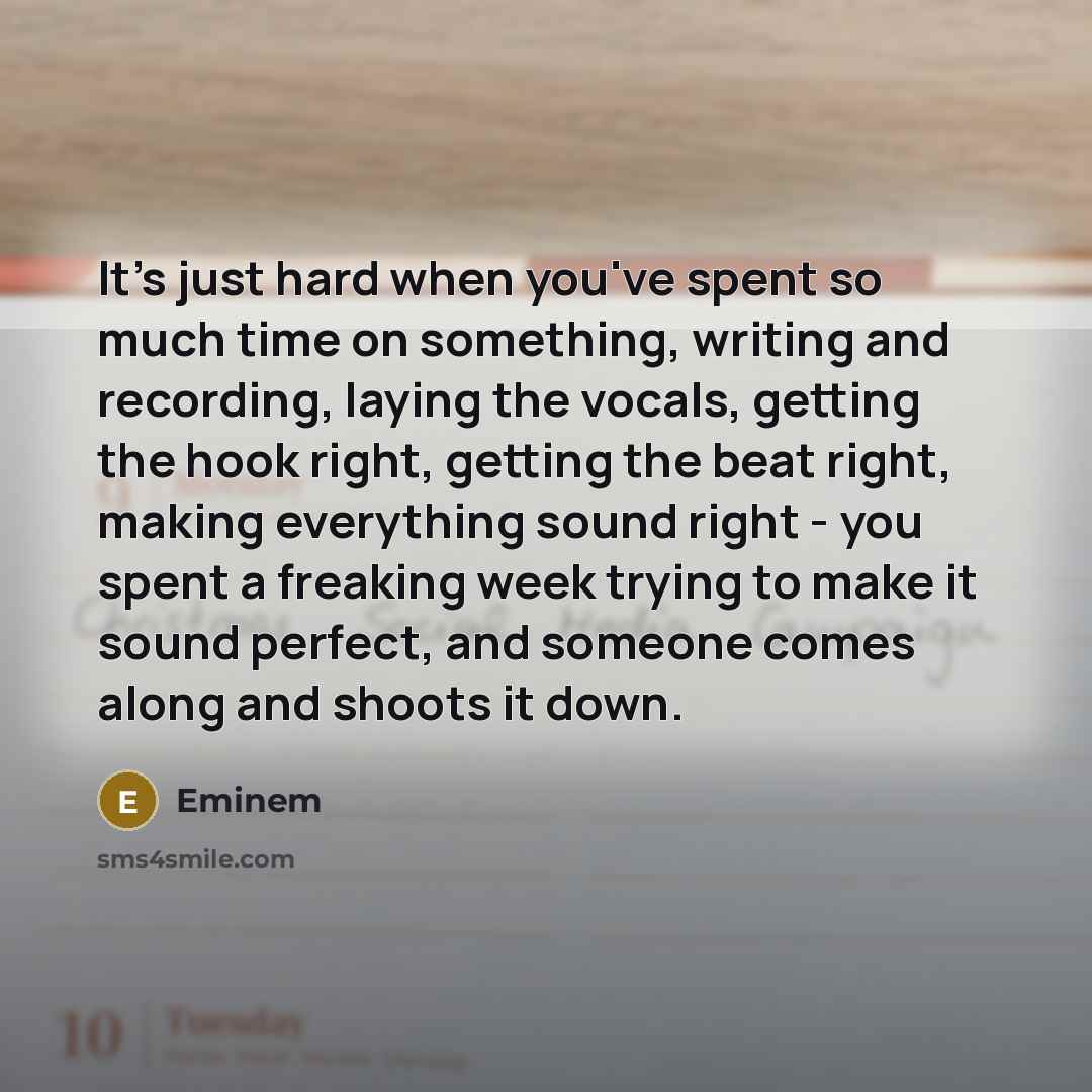 “It's just hard when you've spent so much time on…” quote by Eminem