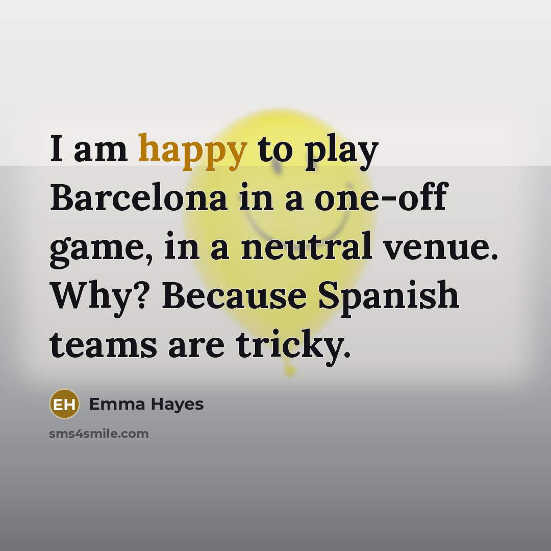 “I am happy to play Barcelona in a one-off game,…” quote by Emma Hayes