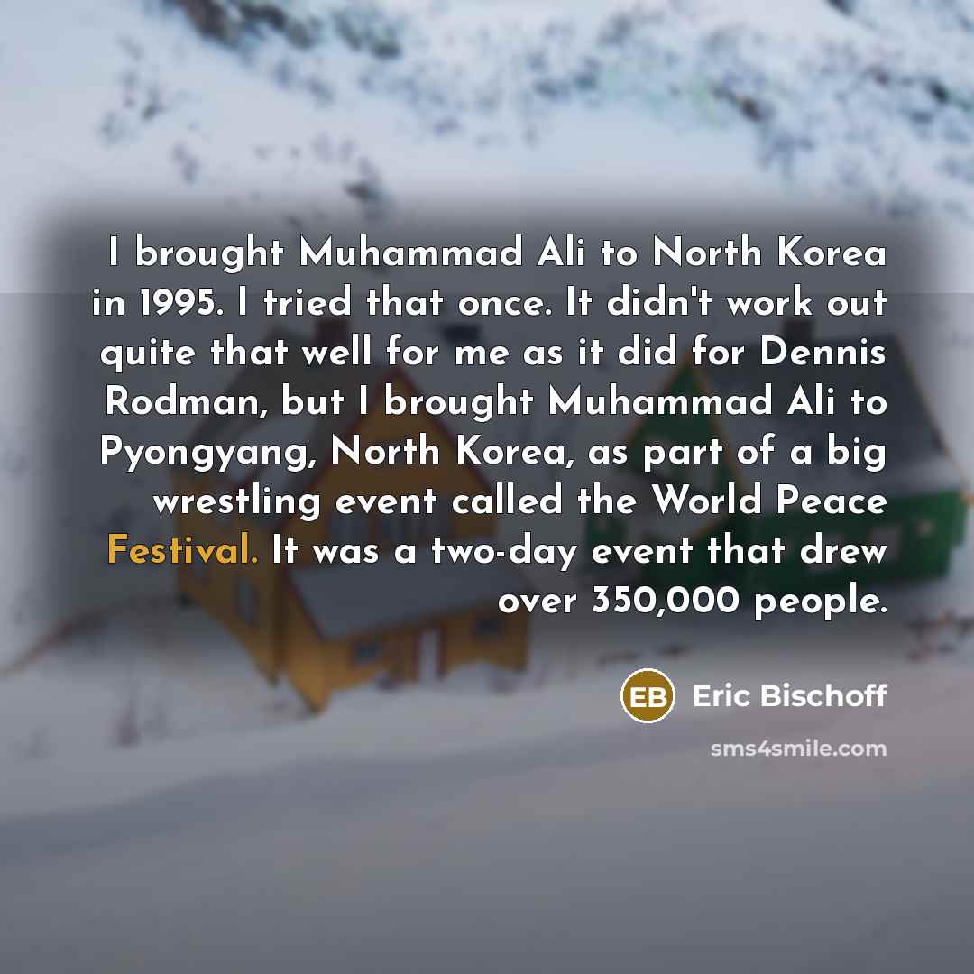 “I brought Muhammad Ali to North Korea in 1995. I…” quote by Eric Bischoff