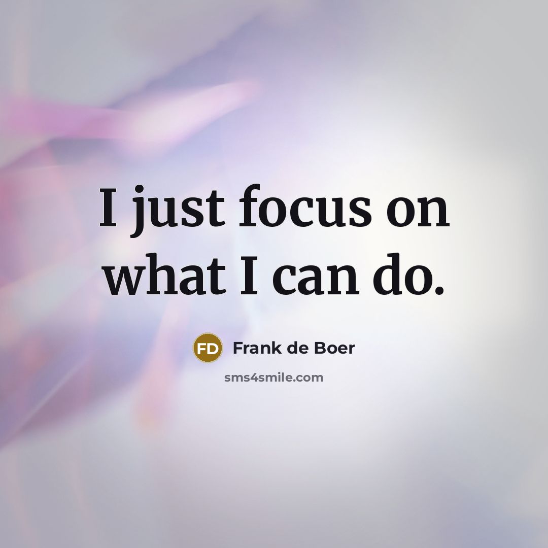 “I just focus on what I can do.…” quote by Frank de Boer