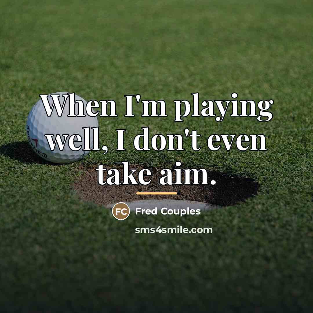 “When I'm playing well, I don't even take aim.…” quote by Fred Couples