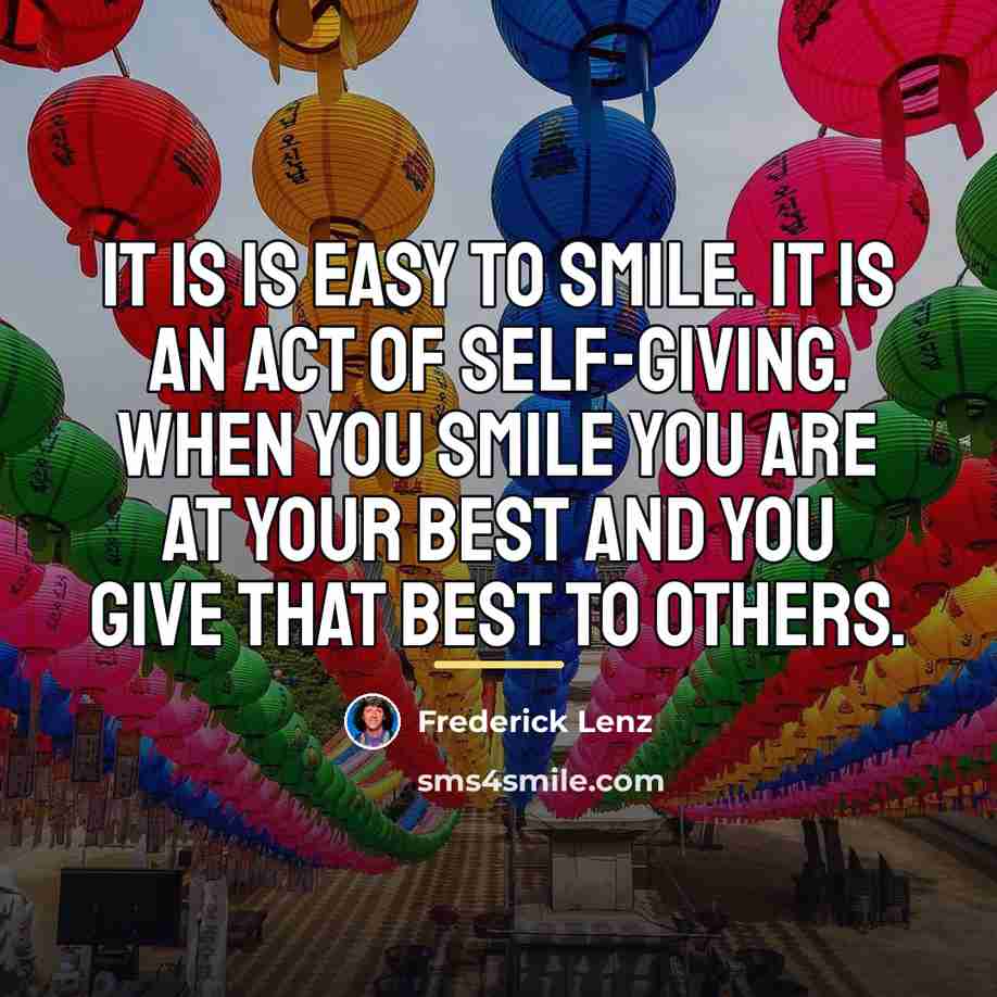“It is is easy to smile. It is an act…” quote by Frederick Lenz