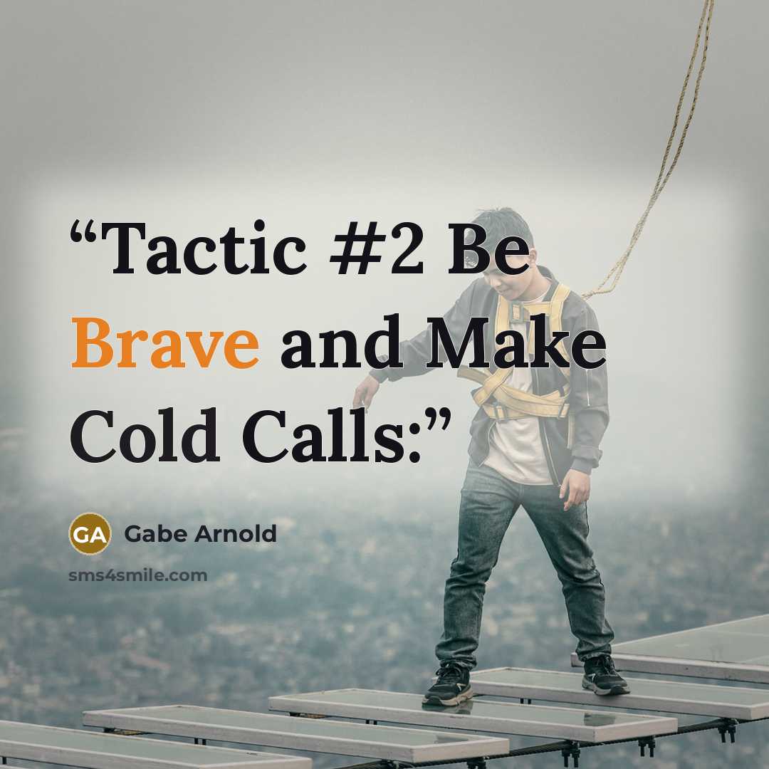 “Tactic #2 Be Brave and Make Cold Calls:” quote by Gabe Arnold
