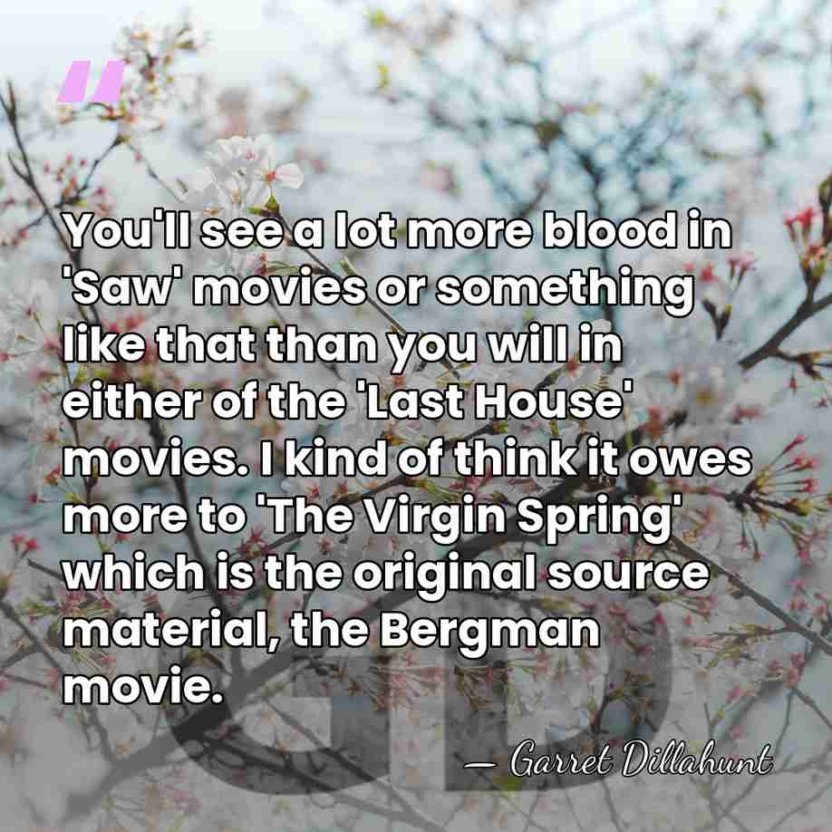 You'll see a lot more blood in 'Saw' movies or something like&hellip; - Garret Dillahunt