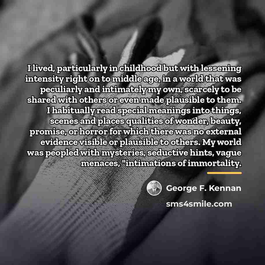 “I lived, particularly in childhood but with lessening intensity right…” quote by George F. Kennan