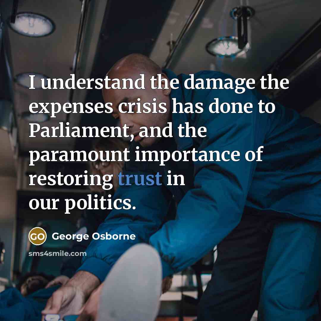 “I understand the damage the expenses crisis has done to…” quote by George Osborne