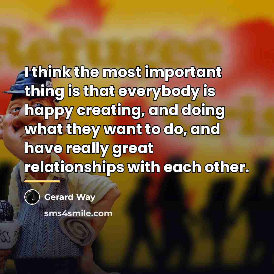 “I think the most important thing is that everybody is…” quote by Gerard Way