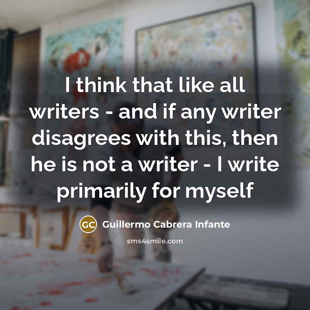 “I think that like all writers - and if any…” quote by Guillermo Cabrera Infante