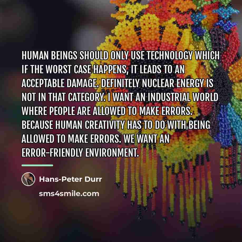 “Human beings should only use technology which if the worst…” quote by Hans-Peter Durr