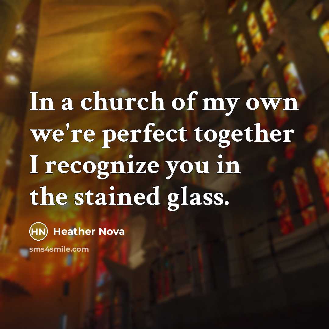 “In a church of my own we're perfect together I…” quote by Heather Nova
