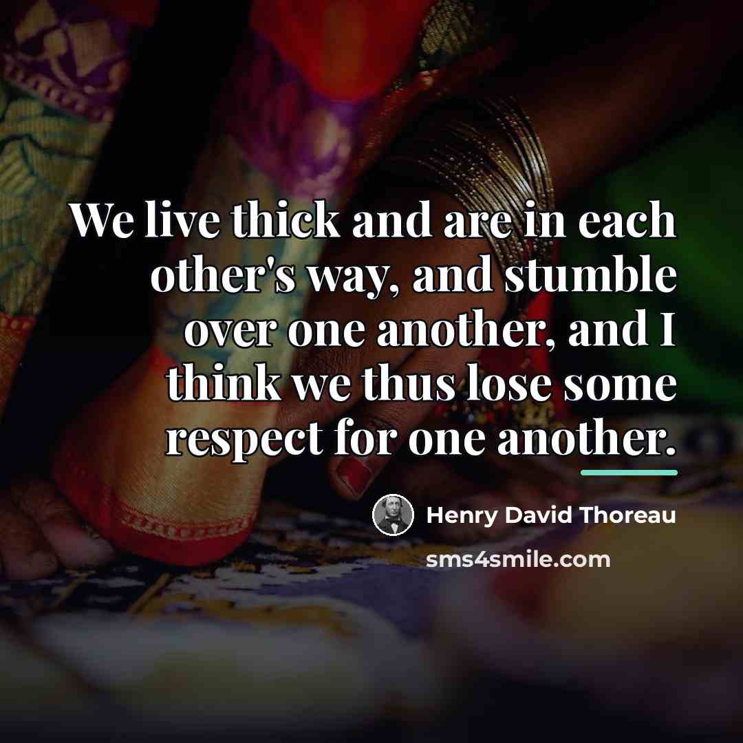 “We live thick and are in each other's way, and…” quote by Henry David Thoreau