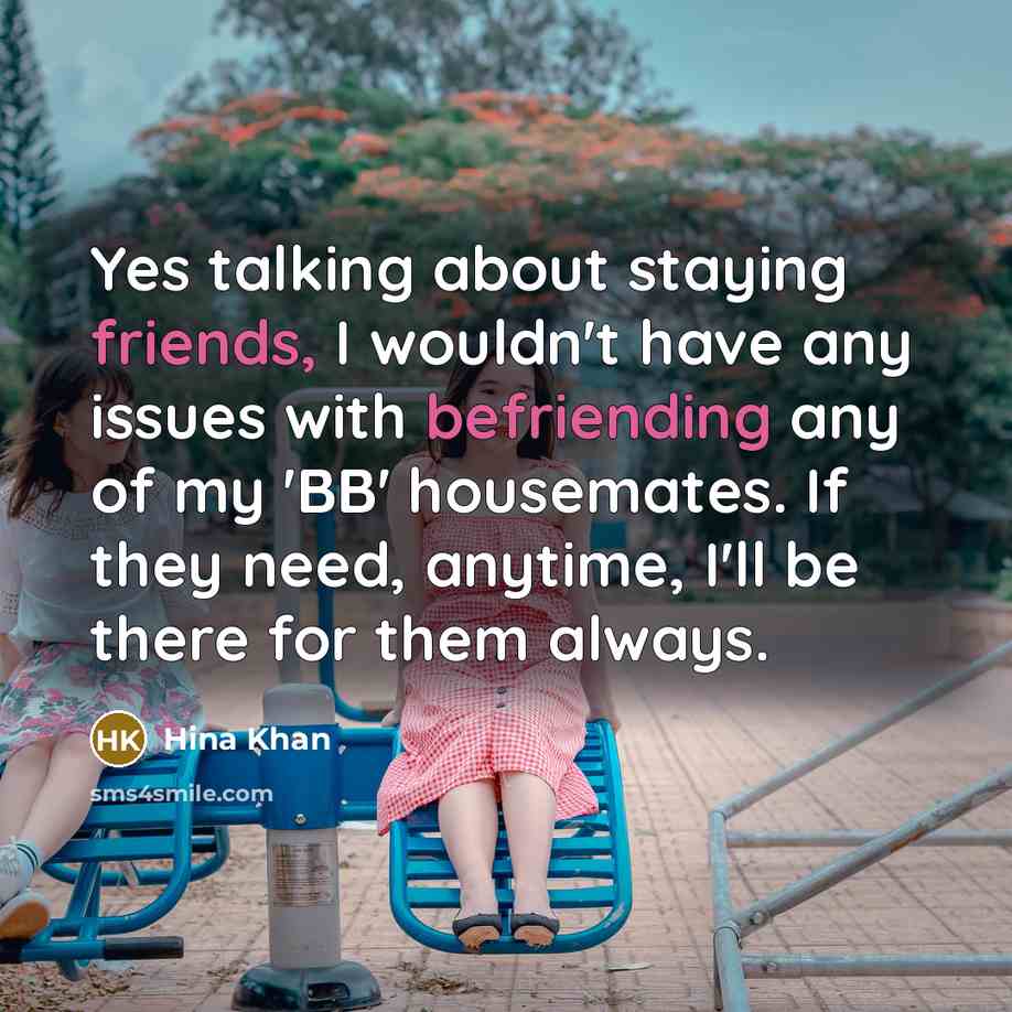 “Yes talking about staying friends, I wouldn't have any issues…” quote by Hina Khan