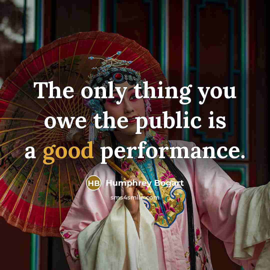 “The only thing you owe the public is a good…” quote by Humphrey Bogart