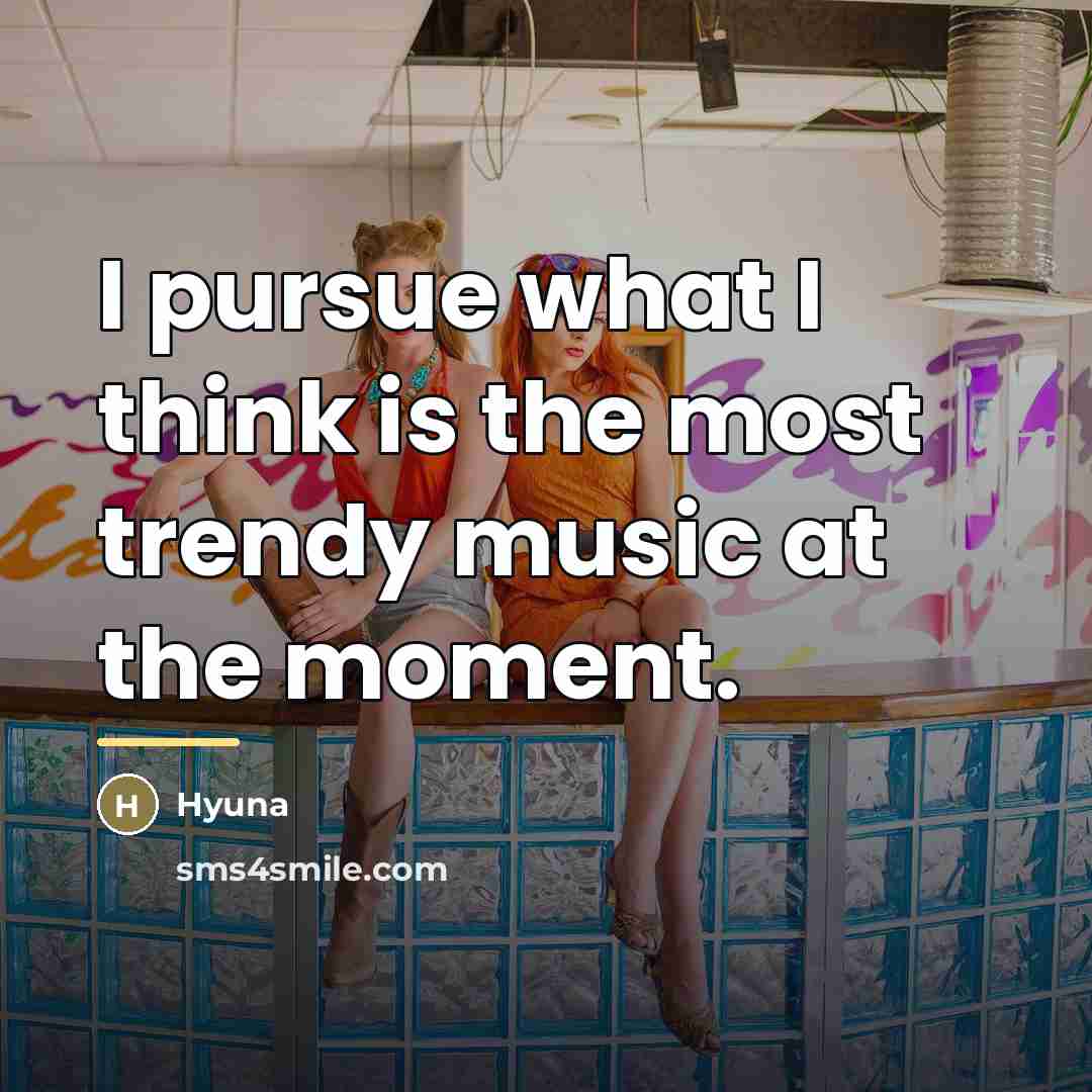 “I pursue what I think is the most trendy music…” quote by Hyuna