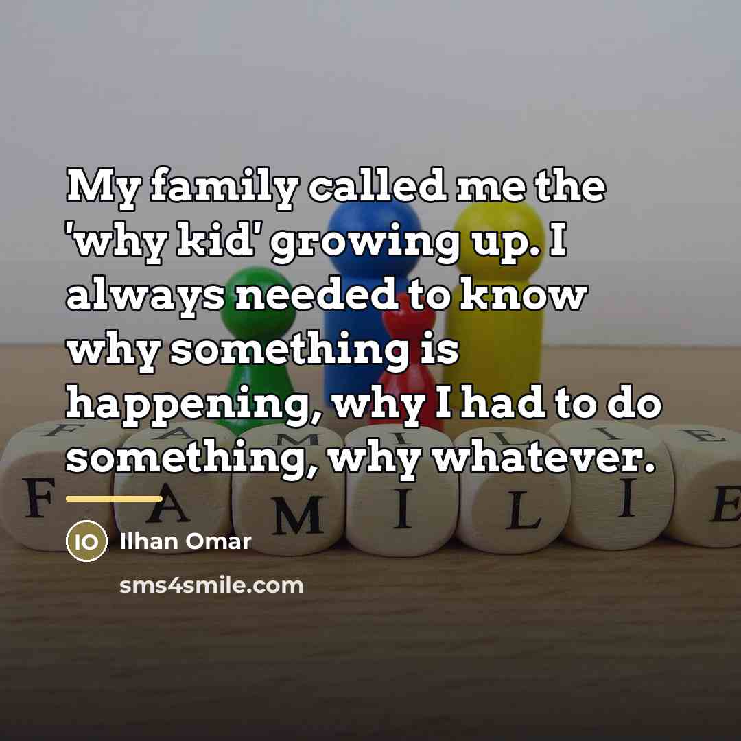“My family called me the 'why kid' growing up. I…” quote by Ilhan Omar