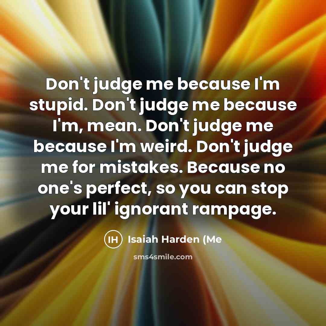 “Don't judge me because I'm stupid. Don't judge me because…” quote by Isaiah Harden (Me