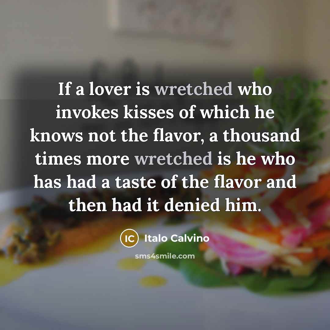 “If a lover is wretched who invokes kisses of which…” quote by Italo Calvino