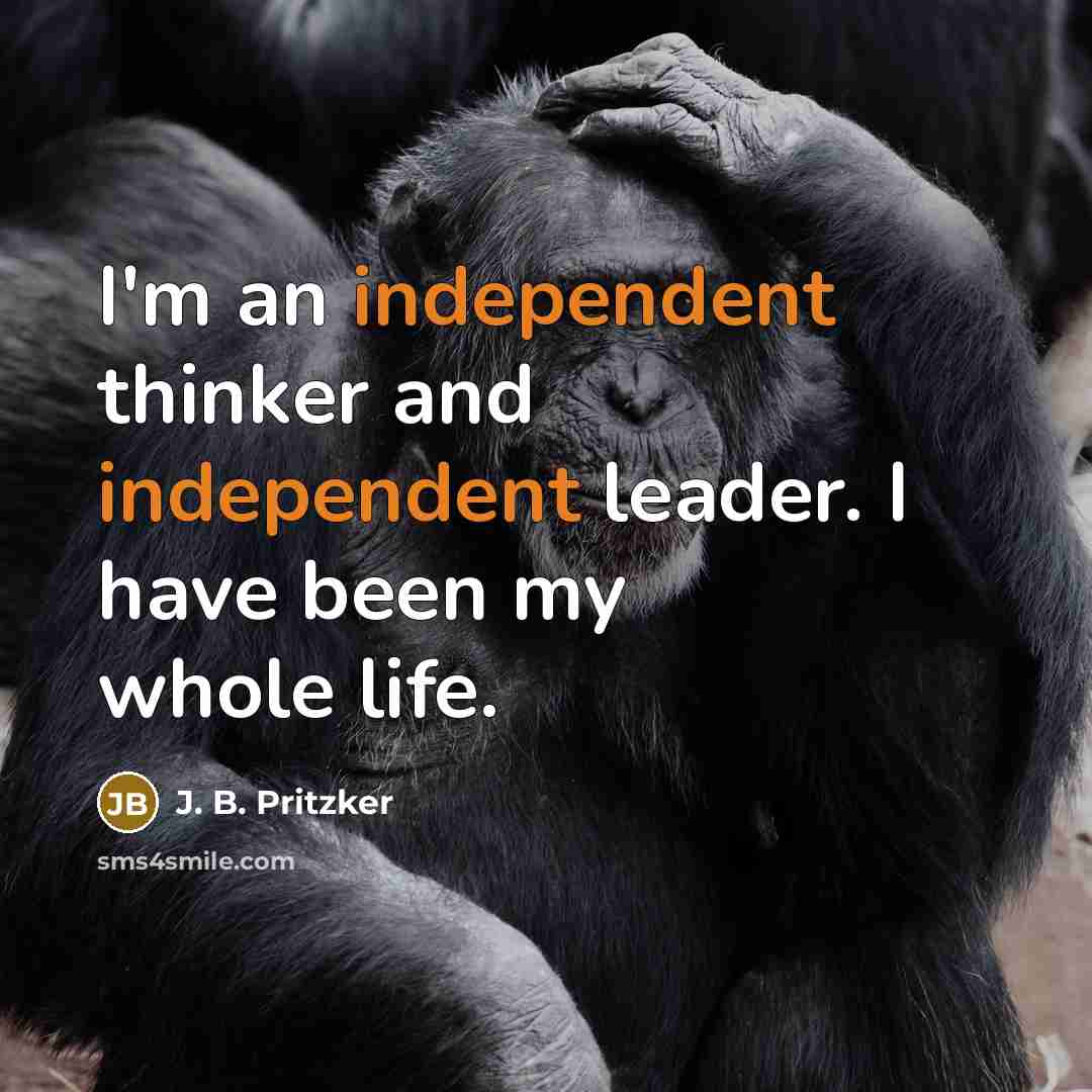 “I'm an independent thinker and independent leader. I have been…” quote by J. B. Pritzker