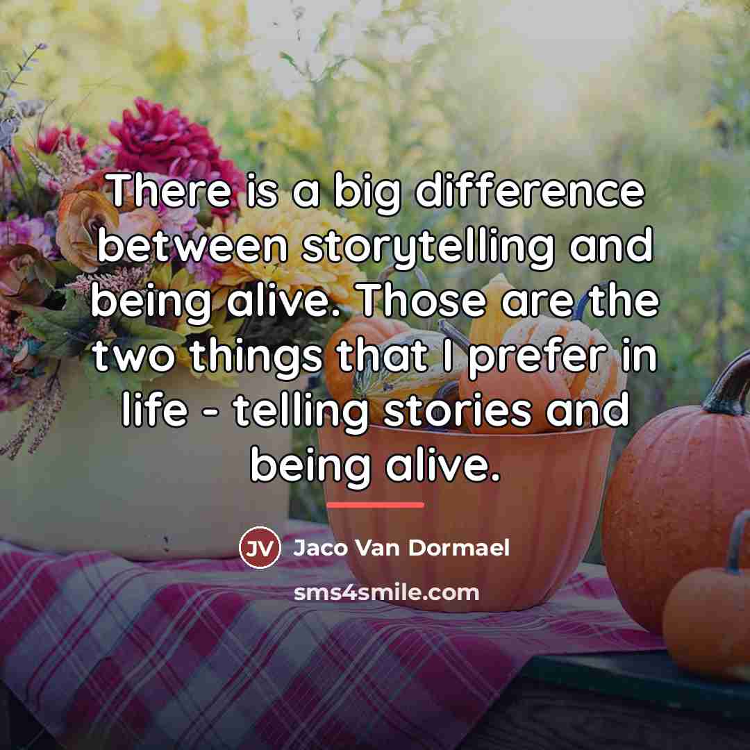 “There is a big difference between storytelling and being alive.…” quote by Jaco Van Dormael