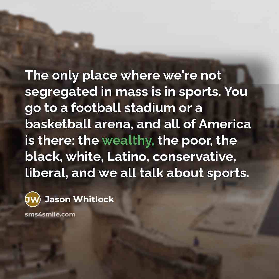 “The only place where we're not segregated in mass is…” quote by Jason Whitlock