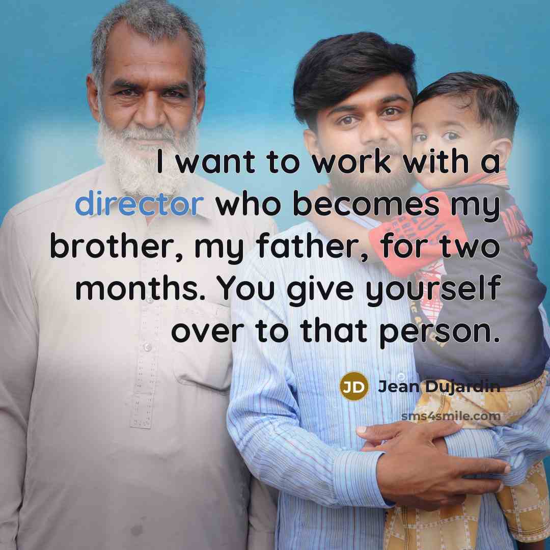 “I want to work with a director who becomes my…” quote by Jean Dujardin