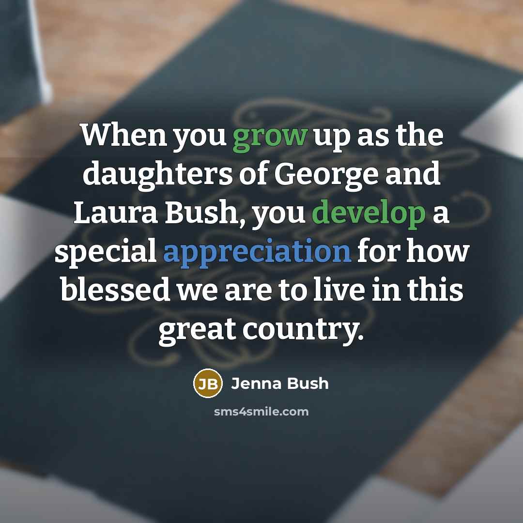 “When you grow up as the daughters of George and…” quote by Jenna Bush
